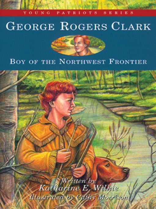 Katharine E. Wilkie创作的George Rogers Clark作品的详细信息 - 可供借阅